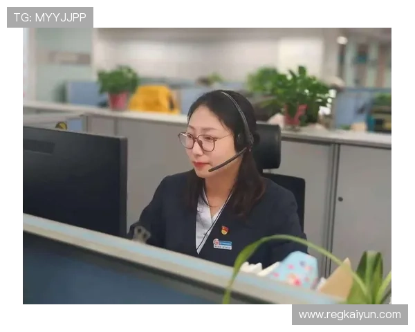 开云电竞官网客服支持多渠道联系方式快速响应客户需求提供贴心服务 开云电竞官网客服支持多渠道联系方式快速响应客户需求提供贴心服务